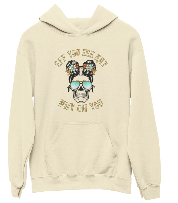 Eff You See Kay Why Oh You Hoodie Sweatshirt