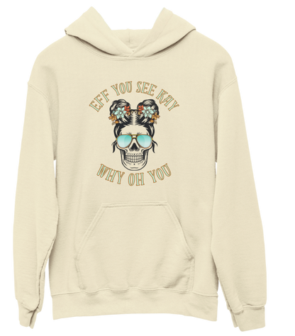 Eff You See Kay Why Oh You Hoodie Sweatshirt
